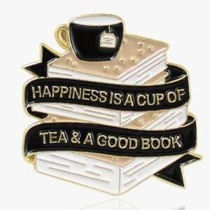 3/$25 “Happiness Is A Cup Of Tea And A Good Book” Pin Badge Brooch